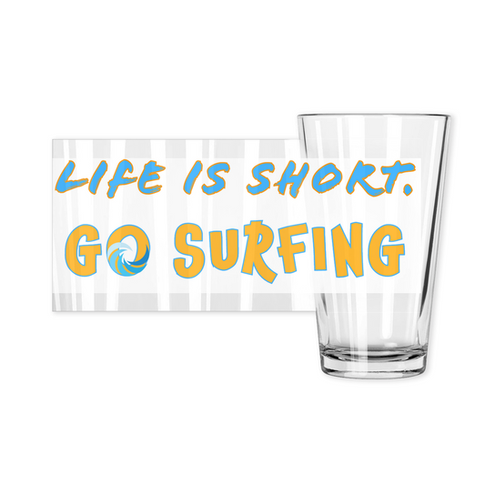 Life is Short, Go Surfing Pint Glass